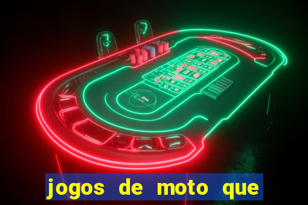 jogos de moto que da grau